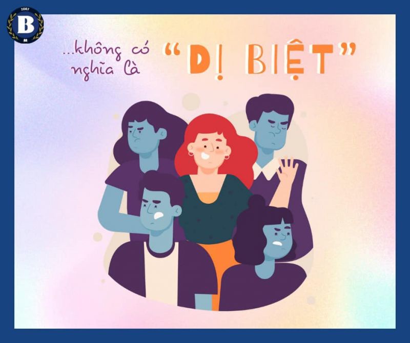 GÓC TÂM LÝ: CẬU “KHÁC BIỆT” KHÔNG CÓ NGHĨA LÀ “DỊ BIỆT”