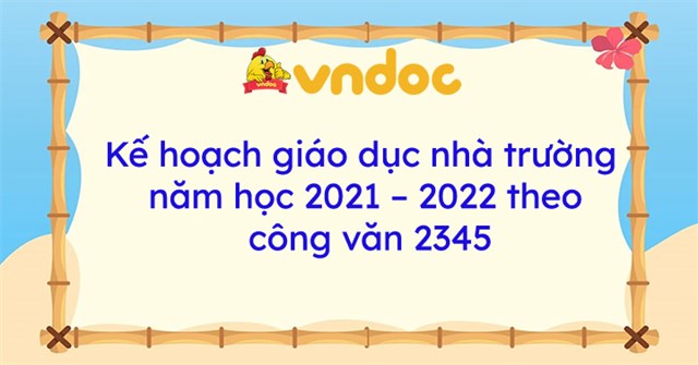 Kế hoạch giáo dục nhà trường cấp tiểu học năm học 2021-2022 theo công văn 2345